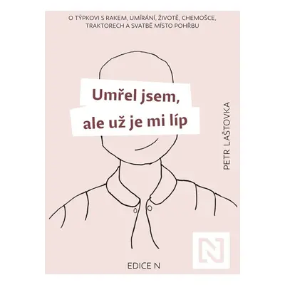 Umřel jsem, ale už je mi líp - O týpkovi s rakem, umírání, životě, chemošce, traktorech a svatbě