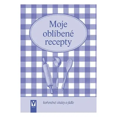 Moje oblíbené recepty (kořeněné citáty o jídle) - Kolektiv autorú