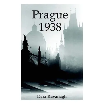 Prague 1938 - Dara Kavanagh