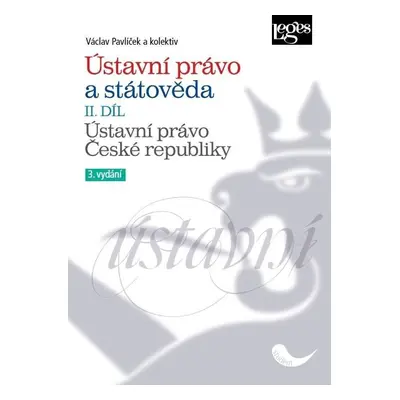 Ústavní právo a státověda II. díl - Ústavní právo České republiky - Václav Pavlíček