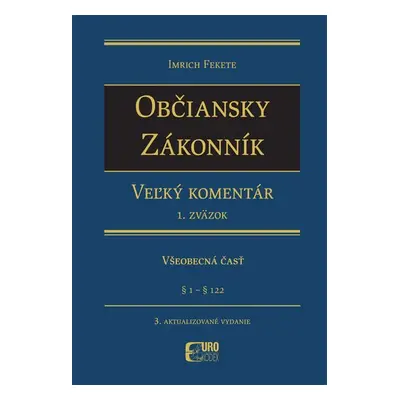 Občiansky zákonník Dedenie a záväzkové právo - Všeobecná čásť - Imrich Fekete