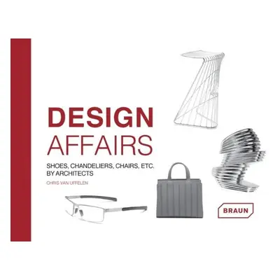 Design Affairs: Shoes, Chandeliers, Chairs etc. by Architects - Chris van Uffelen