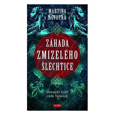 Záhada zmizelého šlechtice - Historický román z doby Václava II. - Martina Novotná