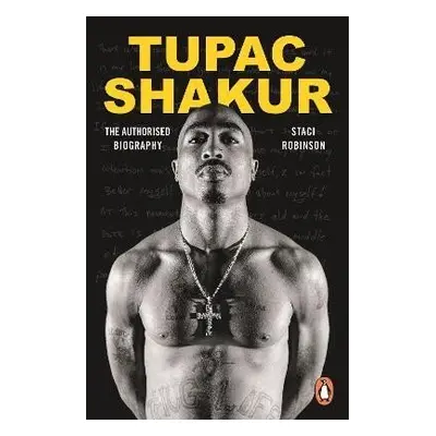 Tupac Shakur: The first and only Estate-authorised biography of the legendary artist - Staci Rob