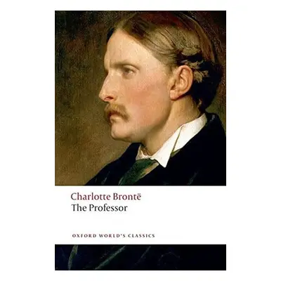 The Professor (Oxford World´s Classics New Edition) - Charlotte Brontë