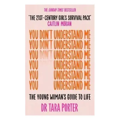 You Don´t Understand Me: The Young Woman´s Guide to Life - The Sunday Times bestseller - Tara Po