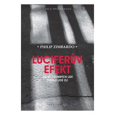 Luciferův efekt - Jak se z dobrých lidí stávají lidé zlí - Philip G. Zimbardo