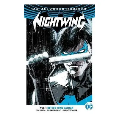 Nightwing 1: Better Than Batman (Rebirth) - Tim Seeley