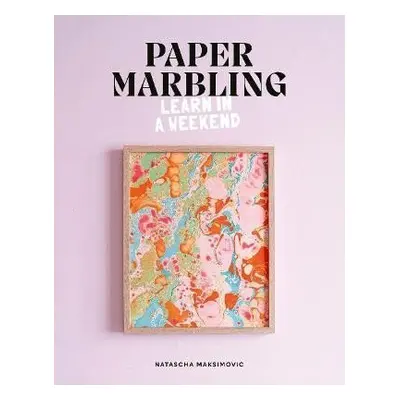 Paper Marbling: Learn in a Weekend - Natascha Maksimovic