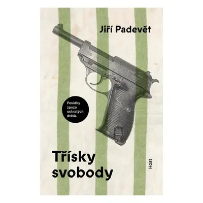 Třísky svobody - Povídky zpoza ostnatého drátu - Jiří Padevět