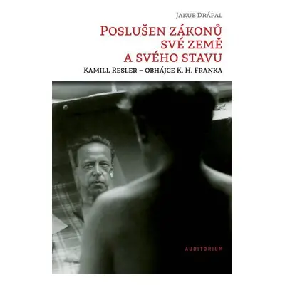 Poslušen zákonů své země a svého stavu: Kamill Resler – obhájce K. H. Franka - Jakub Drápal