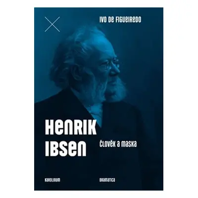 Henrik Ibsen - Člověk a maska - Figueiredo Ivo de