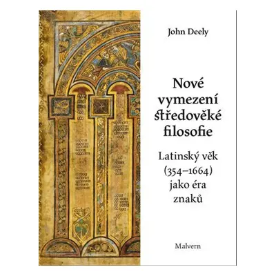 Nové vymezení středověké filosofie - Latinský věk (354-1664) jako éra znaků - John Deely