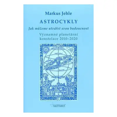 Astrocykly - Jak můžeme utvářet svou budoucnost - Markus Jehle