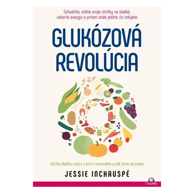 Glukozova revolucia / Udržte hladinu cukru v krvi v rovnováhe a váš život sa zmení - Jessie Inch