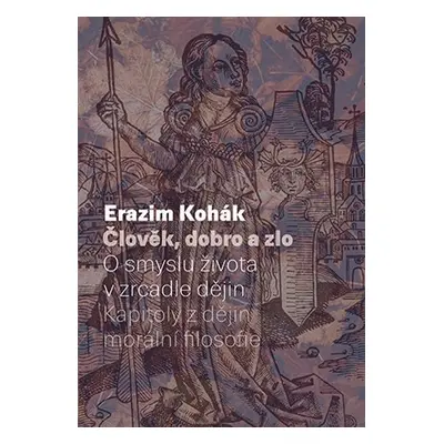 Člověk, dobro a zlo - O smyslu života v zrcadle dějin. Kapitoly z dějin morální filozofie - Eraz