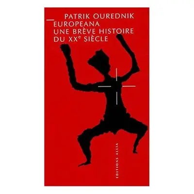 Europeana - Une breve histoire du XXe siecle - Patrik Ouředník