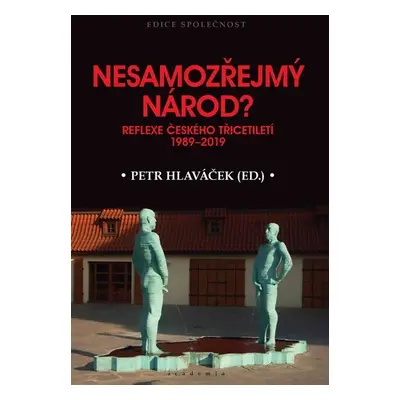 Nesamozřejmý národ? - Reflexe českého třicetiletí 1989-2019 - Petr Hlaváček