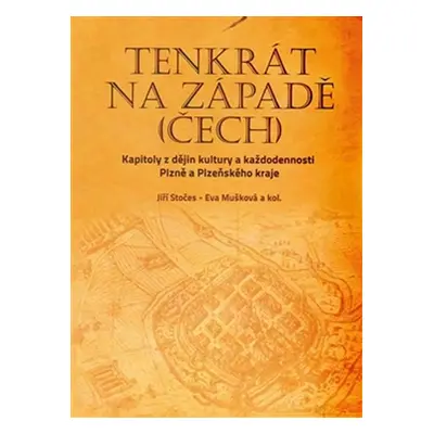 Tenkrát na západě (Čech) - Kapitoly z dějin kultury a každodennosti Plzně a Plzeňského kraje - E