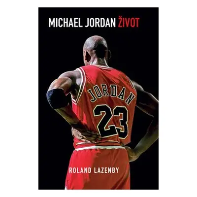 Michael Jordan Život - Roland Lazenby