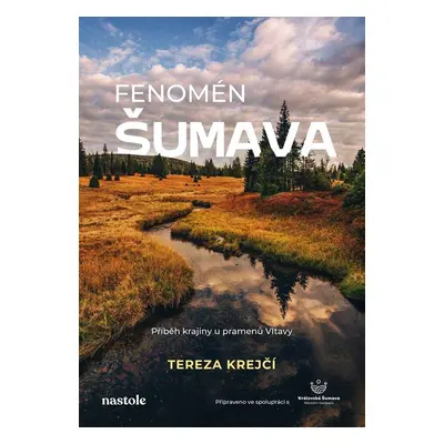 Fenomén Šumava - Příběh krajiny u pramenů Vltavy - Krejčí Tereza Dobiášová