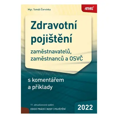 Zdravotní pojištění zaměstnavatelů, zaměstnanců a OSVČ s komentářem a příklady 2022 - Tomáš Červ