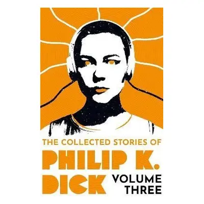 The Collected Stories of Philip K. Dick Volume 3 - Philip K. Dick