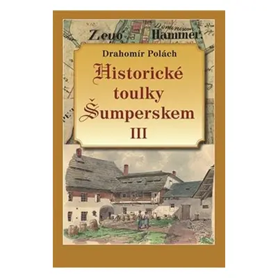 Historické toulky Šumperskem III. - Drahomír Polách