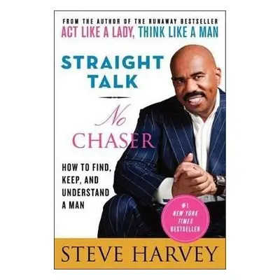 Straight Talk, No Chaser: How to Find, Keep, and Understand a Man - Steve Harvey