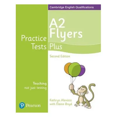 Practice Tests Plus YLE 2nd Edition Flyers Students´ Book - Kathryn Alevizos