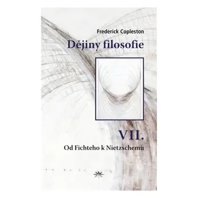 Dějiny filosofie VII. - Od Fichteho k Nietzschemu - Frederick Charles Copleston