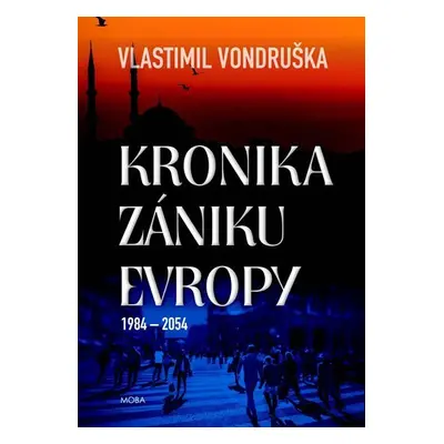 Kronika zániku Evropy 1984-2054, 1. vydání - Vlastimil Vondruška