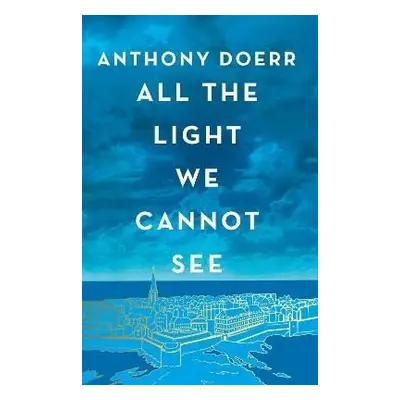 All the Light We Cannot See, 1. vydání - Anthony Doerr