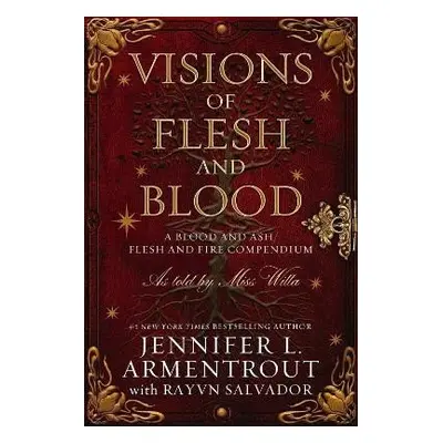 Visions of Flesh and Blood: A Blood and Ash/Flesh and Fire Compendium - Jennifer L. Armentrout