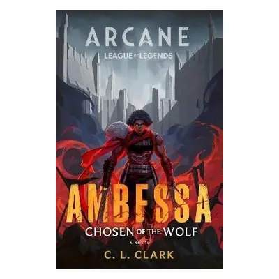 Ambessa: Chosen of the Wolf - C. L. Clark