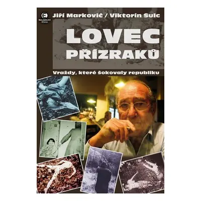 Lovec přízraků - Vraždy, které šokovaly republiku, 2. vydání - Jiří Markovič