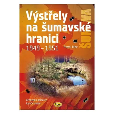 Výstřely na šumavské hranici 1949-1951, 4. vydání - Pavel Moc