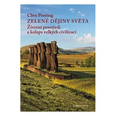 Zelené dějiny světa - Životní prostředí a kolaps velkých civilizací - Clive Ponting