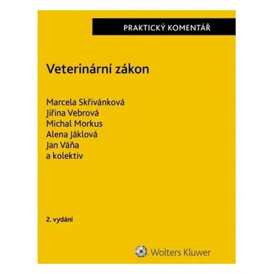 Veterinární zákon Praktický komentář - Marcela Skřivánková; Jiřina Vebrová; Michal Morkus