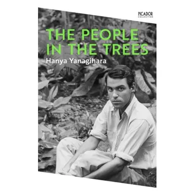 The People in the Trees: The Stunning First Novel from the Author of A Little Life - Hanya Yanag