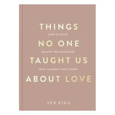 Things No One Taught Us About Love (The Good Vibes trilogy): How to Build Healthy Relationships 