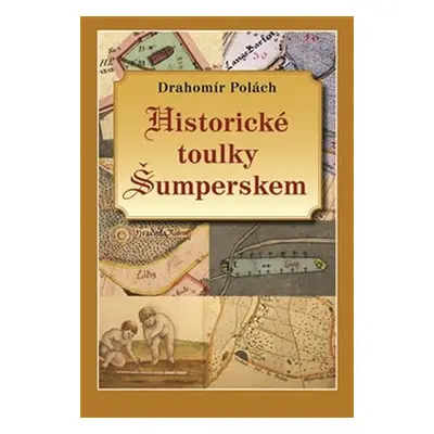 Historické toulky Šumperskem - Drahomír Polách