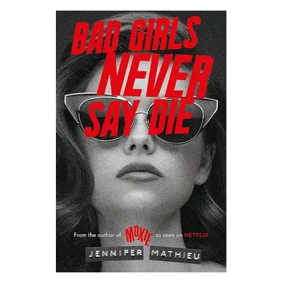 Bad Girls Never Say Die - Jennifer Mathieu