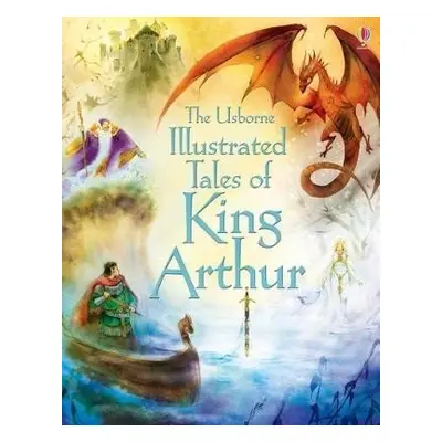 Illustrated Tales of King Arthur - Sarah Courtauld