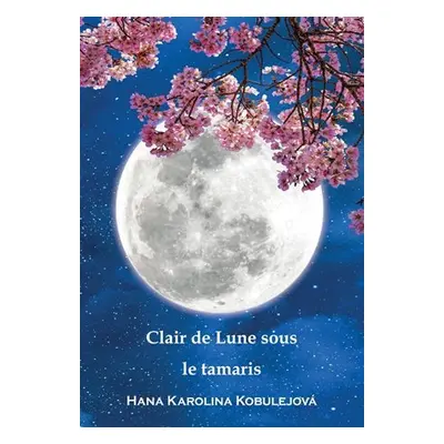 Clair de Lune sous le Tamaris - Hana Karolina Kobulejová