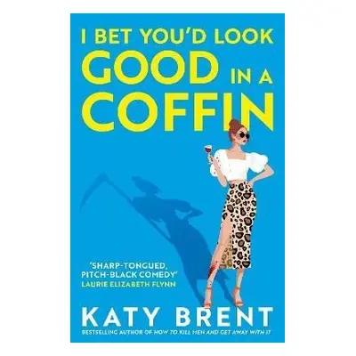 I Bet You´d Look Good in a Coffin - Katy Brent