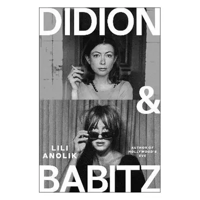 Didion & Babitz, 1. vydání - Lili Anolik