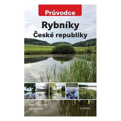 Rybníky České republiky - Průvodce - Petr Liebscher