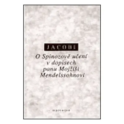 O Spinozově učení v dopisech panu Mojžíši Mendelssohnovi - Friedrich H. Jacobi