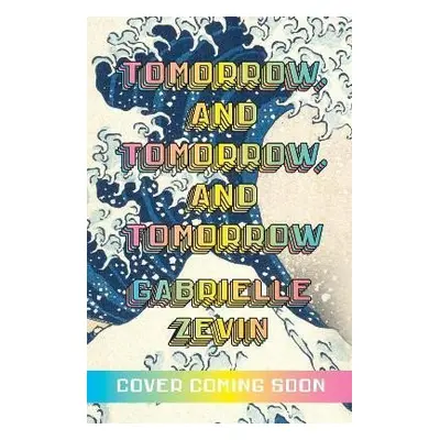 Tomorrow, and Tomorrow, and Tomorrow, 1. vydání - Gabrielle Zevin